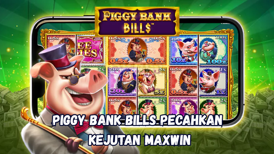 Piggy Bank Bills Pecahkan Kejutan Maxwin
