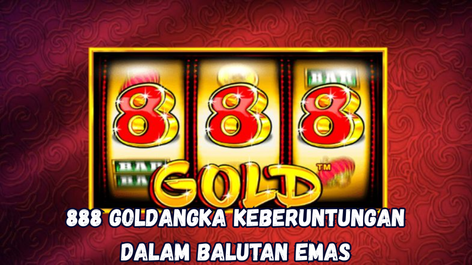 888 Gold: Angka Keberuntungan dalam Balutan Emas.