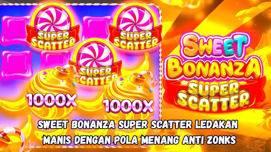 Sweet Bonanza Super Scatter: Ledakan Manis dengan Pola Menang Anti Zonks