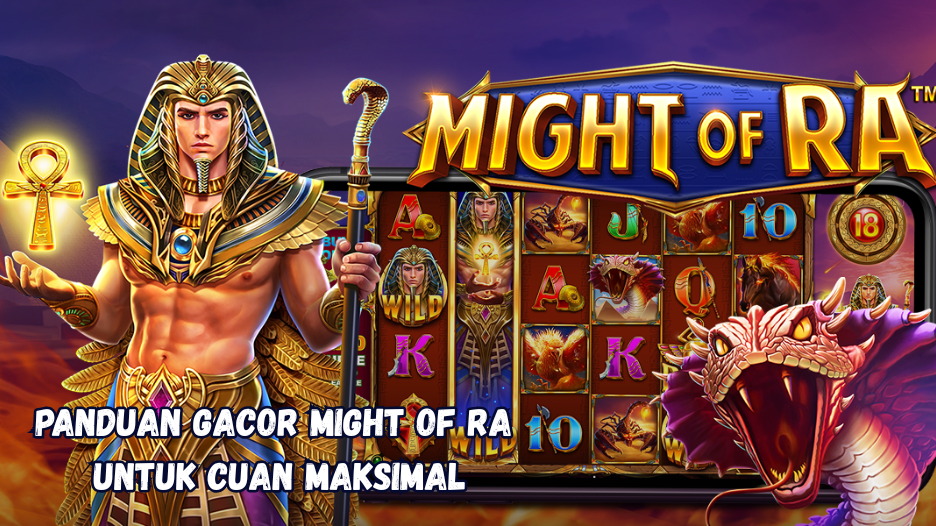 Panduan Gacor Might of Ra untuk Cuan Maksimal.