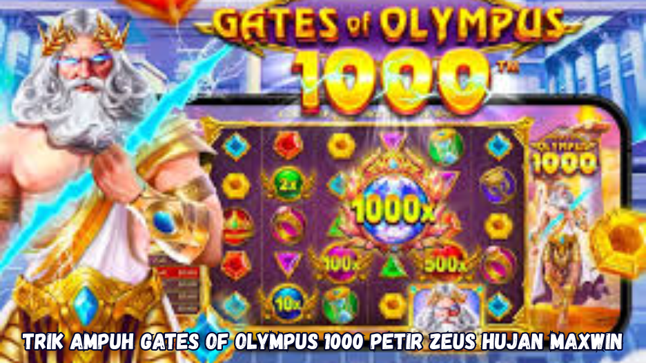 Trik Ampuh Gates of Olympus 1000 Petir Zeus Hujan Maxwin