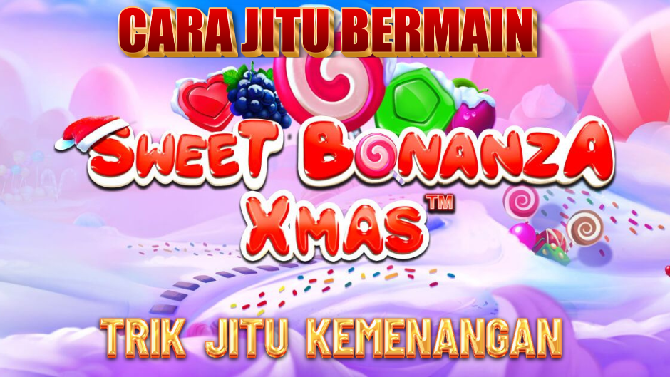 CARA JITU BERMAIN DI GAME SWEET BONANZA XMAS SLOT