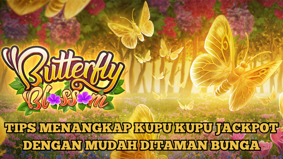 TIPS MENANGKAP JAKCPOT BUTTERFLY BLOSSOM SLOT