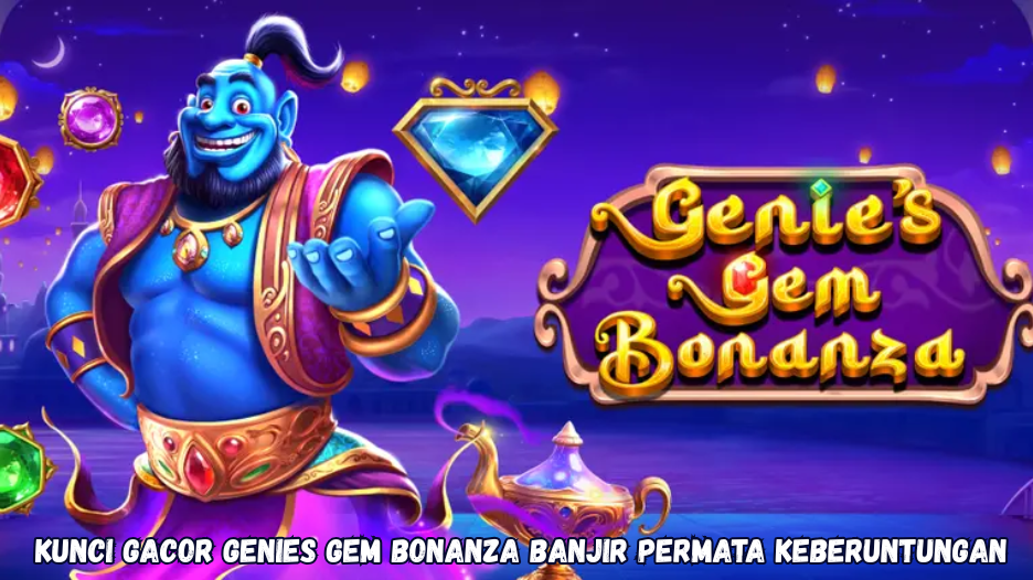 Kunci Gacor Genies Gem Bonanza Banjir Permata Keberuntungan