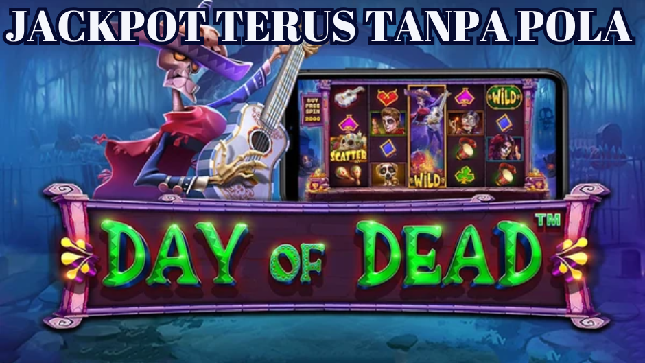 JACKPOT TERUS TANPA POLA MAIN DI DAY OF DEAD