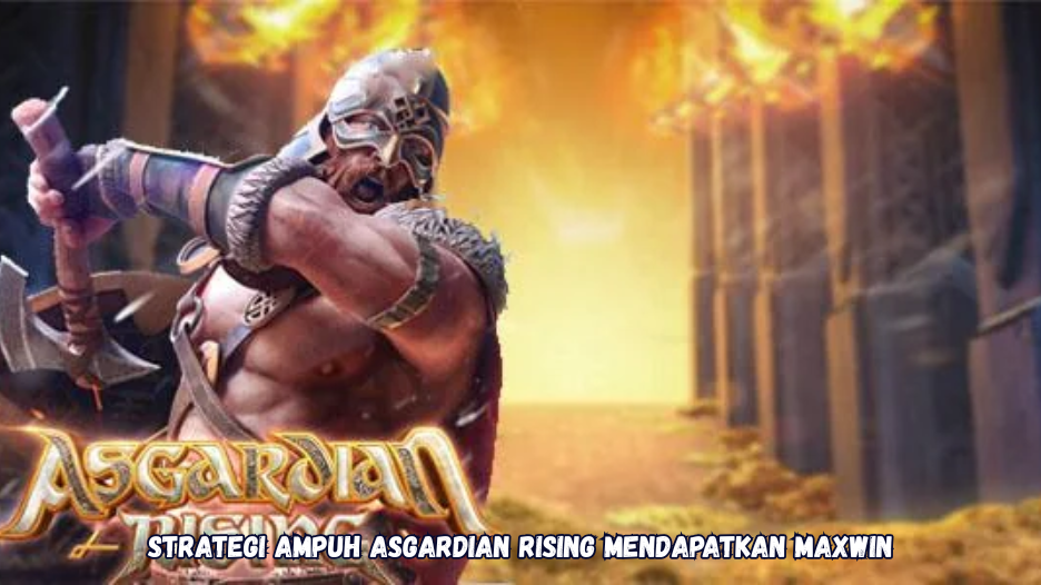 Strategi Ampuh Asgardian Rising Mendapatkan MAXWIN