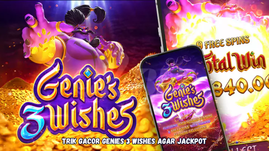Trik Gacor Genies 3 Wishes Agar Jackpot.